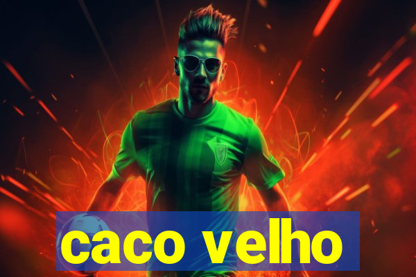 caco velho